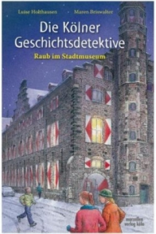 Könyv Die Kölner Geschichtsdetektive - Raub im Stadtmuseum Maren Briswalter