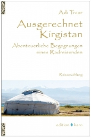 Kniha Ausgerechnet Kirgistan Adi Traar