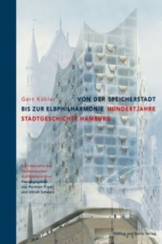 Knjiga Von der Speicherstadt bis zur Elbphilharmonie, Hundert Jahre Stadtgeschichte Hamburg Gert Kähler