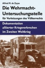 Könyv Die Wehrmacht-Untersuchungsstelle für Verletzungen des Völkerrechts Alfred M. De Zayas
