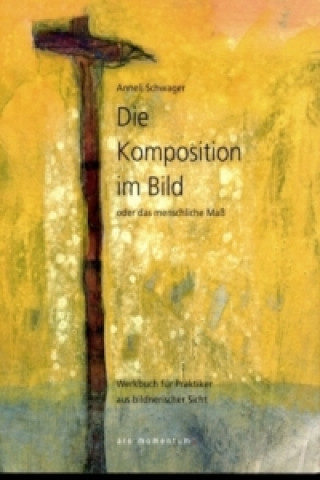 Kniha Die Komposition im Bild Annelie Schwager