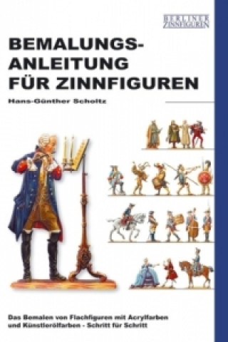 Könyv Bemalungsanleitung für Zinnfiguren Hans-Günther Scholtz