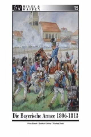 Kniha Die Bayerische Armee 1806-1813 Peter Bunde