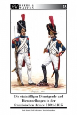 Kniha Die etatmäßigen Dienstgrade und Dienststellungen in der französischen Armee 1804-1815 Lutz Amsel