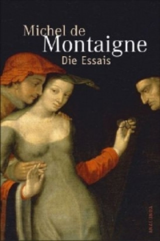 Könyv Die Essais Michel de Montaigne