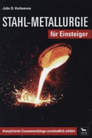 Kniha Stahl-Metallurgie für Einsteiger John D. Verhoeven