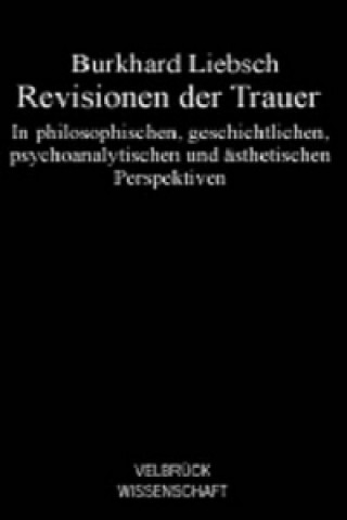 Könyv Revisionen der Trauer Burkhard Liebsch