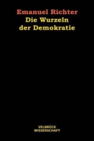 Könyv Die Wurzeln der Demokratie Emanuel Richter