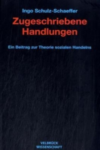 Kniha Zugeschriebene Handlungen Ingo Schulz-Schaeffer