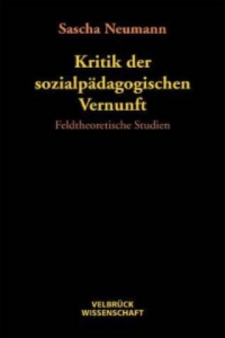 Kniha Kritik der sozialpädagogischen Vernunft Sascha Neumann