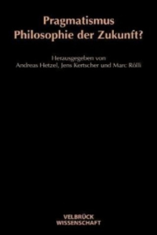 Kniha Pragmatismus - Philosophie der Zukunft? Andreas Hetzel