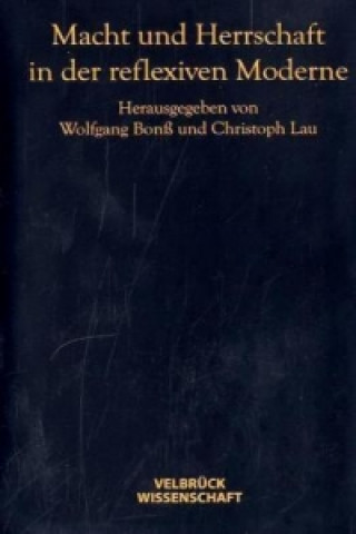 Könyv Macht und Herrschaft in der reflexiven Moderne Wolfgang Bonß