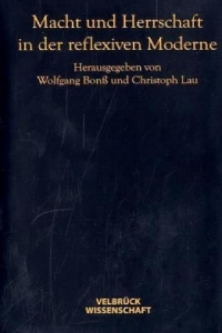 Knjiga Macht und Herrschaft in der reflexiven Moderne Wolfgang Bonß