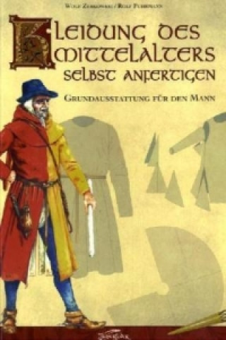 Knjiga Kleidung des Mittelalters selbst anfertigen - Grundausstattung für den Mann Wolf Zerkowski