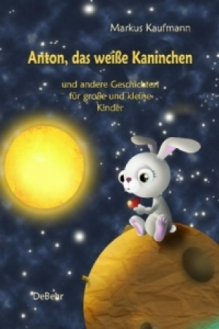 Könyv Anton, das weiße Kaninchen Markus Kaufmann