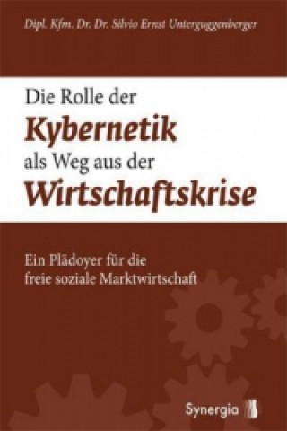 Livre Die Rolle der Kybernetik als Weg aus der Wirtschaftskrise Silvio Unterguggenberger