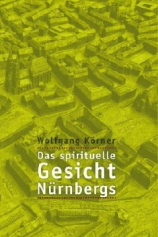Carte Das spirituelle Gesicht Nürnbergs Wolfgang Körner