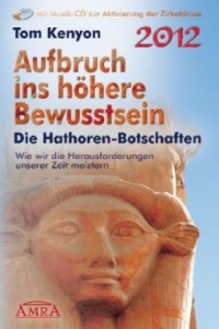 Kniha Aufbruch ins höhere Bewusstsein. Die Hathor-Botschaften, m. 1 Audio-CD Tom Kenyon