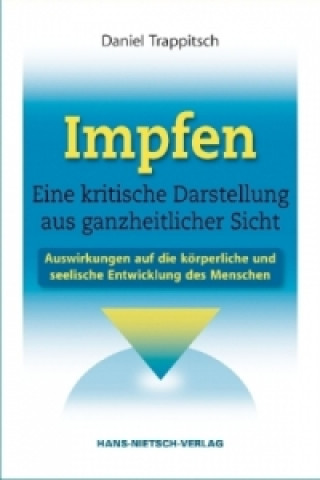 Книга Impfen - Eine kritische Darstellung aus ganzheitlicher Sicht Daniel Trappitsch