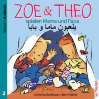 Kniha Zoe & Theo spielen Mama und Papa, Deutsch-Arabisch Catherine Metzmeyer