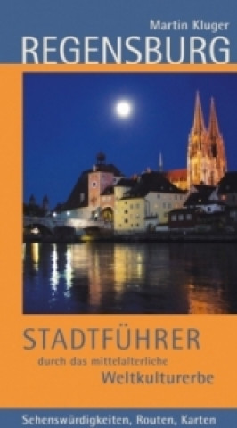 Carte Regensburg. Stadtführer durch das mittelalterliche Weltkulturerbe Martin Kluger