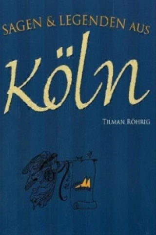 Könyv Sagen & Legenden aus Köln Tilman Röhrig