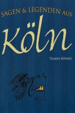 Knjiga Sagen & Legenden aus Köln Tilman Röhrig