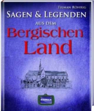 Książka Sagen & Legenden aus dem Bergischen Land Tilman Röhrig