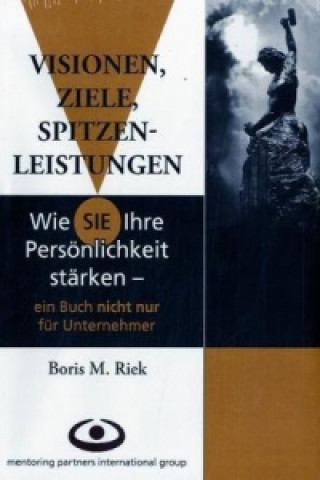 Kniha Visionen, Ziele, Spitzenleistungen Boris M. Riek