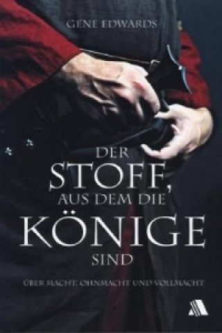 Könyv Der Stoff, aus dem die Könige sind Gene Edwards