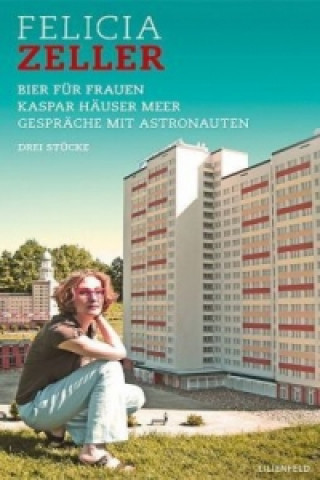 Könyv Bier für Frauen / Kaspar Häuser Meer / Gespräche mit Astronauten. Kaspar Häuser Meer. Gespräche mit Astronauten Felicia Zeller