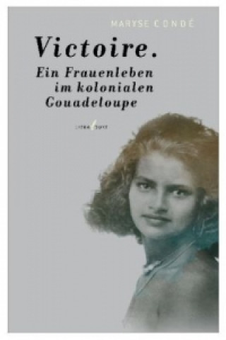 Kniha Victoire, Ein Frauenleben im kolonialen Guadeloupe Maryse Conde