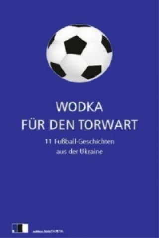 Kniha Wodka für den Torwart Olexandr Hawrosch