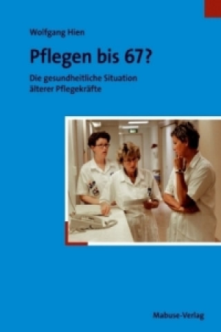Kniha Pflegen bis 67? Wolfgang Hien