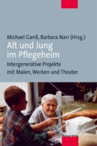 Kniha Alt und Jung im Pflegeheim Michael Ganß