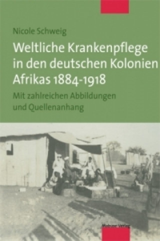 Carte Weltliche Krankenpflege in den deutschen Kolonien Afrikas 1884-1918 Nicole Schweig