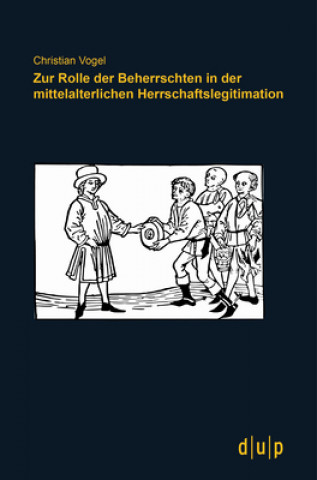 Kniha Zur Rolle der Beherrschten in der mittelalterlichen Herrschaftslegitimation Christian Vogel