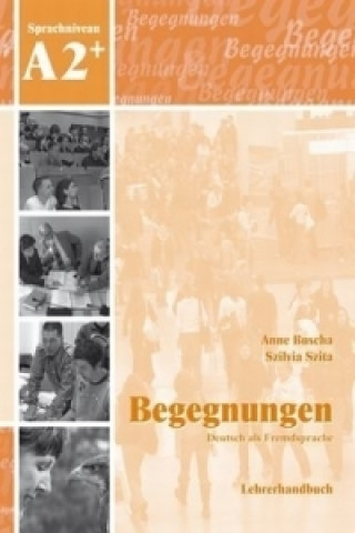 Knjiga Begegnungen Deutsch als Fremdsprache A2+: Lehrerhandbuch Anne Buscha