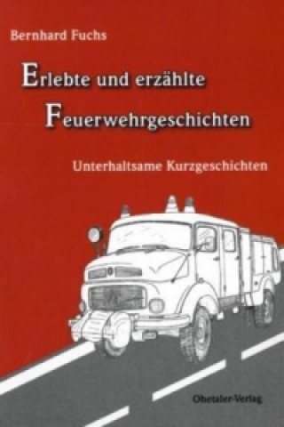 Carte Erlebte und erzählte Feuerwehrgeschichten Bernhard Fuchs