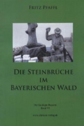 Buch Die Steinbrüche im Bayerischen Wald Fritz Pfaffl