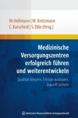 Książka Medizinische Versorgungszentren erfolgreich führen und weiterentwickeln Wolfgang Hellmann