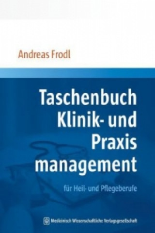 Carte Taschenbuch Klinik- und Praxismanagement für Heil- und Pflegeberufe Andreas Frodl