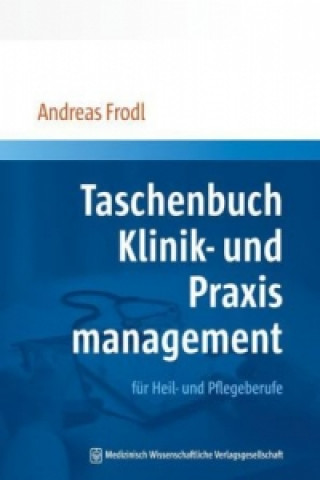 Książka Taschenbuch Klinik- und Praxismanagement für Heil- und Pflegeberufe Andreas Frodl