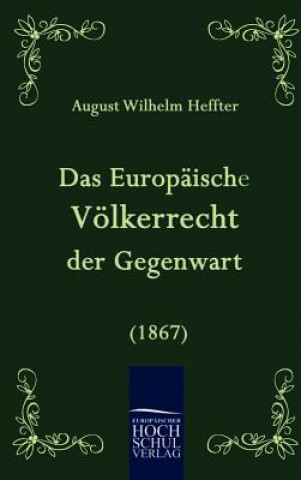 Libro Das Europaische Voelkerrecht der Gegenwart (1867) August W. Heffter