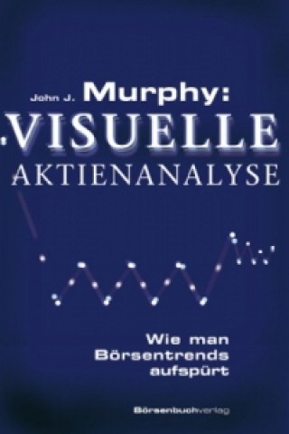 Kniha Visuelle Aktienanalyse John J. Murphy