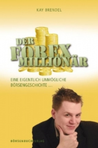 Kniha Der Forex-Millionär Kay Brendel