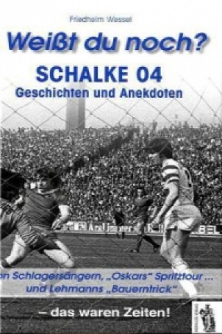 Kniha Weißt du noch? Schalke 04 Geschichten und Anekdoten Friedhelm Wessel