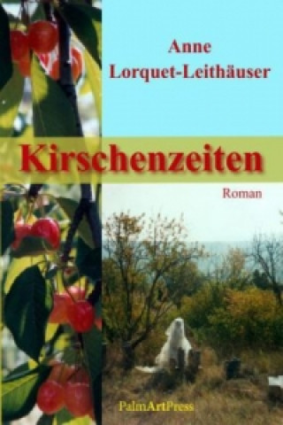 Könyv Kirschenzeiten Anne Lorquet-Leithäuser