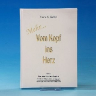 Könyv Mehr... Vom Kopf ins Herz. Bd.2 Franz X. Bühler