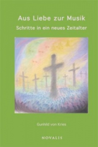 Könyv Aus Liebe zur Musik Gunhild von Kries